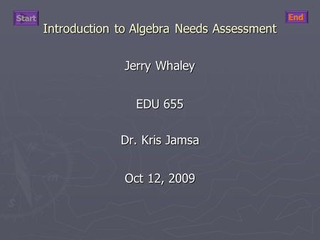 Introduction to Algebra Needs Assessment Jerry Whaley EDU 655 Dr. Kris Jamsa Oct 12, 2009.