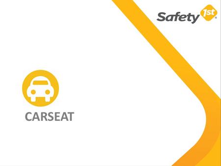 CARSEAT. How? SIMPLY SAFE: 3 versions to cover all needs RSP  Simply Safe 30€ 32€ 39€ January 2014  Simply Safe + +  Simply Safe Comfort +