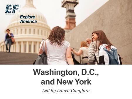 Washington, D.C., and New York Led by Laura Coughlin.