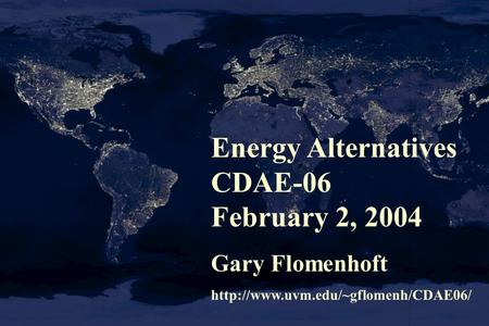 Energy Alternatives CDAE-06 February 2, 2004 Gary Flomenhoft