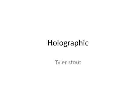 Holographic Tyler stout. The fixation Haven't we all wanted to be able to talk like the characters from star wars. Supposably we are going to be able.