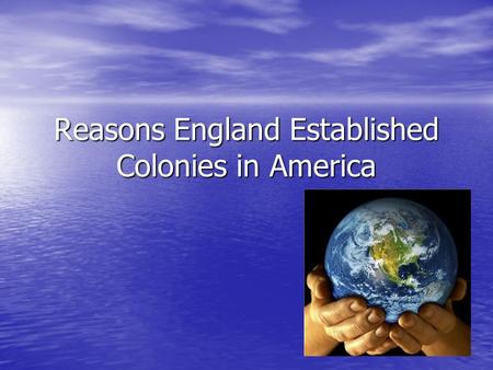 Reasons England Established Colonies in America. What do these images have in common?