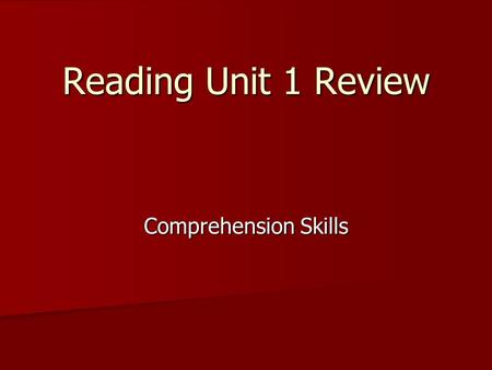 Reading Unit 1 Review Comprehension Skills. Author’s Purpose What is this skill? Author’s purpose is the reason(s) the author has for writing. An author.