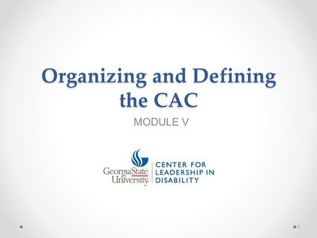 Organizing and Defining the CAC MODULE V 1. Topics of Presentation 1. Organizational Tools for the CAC 2. Recruitment and Retention Strategies 3. Welcoming.