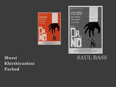 SAUL BASS Mwesi Khirthiyashini Farhad. Sometimes when an idea flashes, you distrust it because it seems too easy. You qualify it with all kinds of evasive.