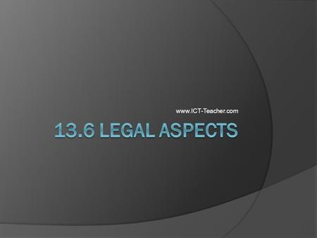 Www.ICT-Teacher.com. Objectives  Legislation:  Understand that implementation of legislation will impact on procedures within an organisation.  Describe.