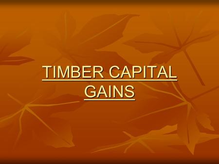 TIMBER CAPITAL GAINS. 2 Rate Changes 1. The 2003 Tax Act temporarily lowered long-term non-corporate capital gains rates applicable to timber sale income.