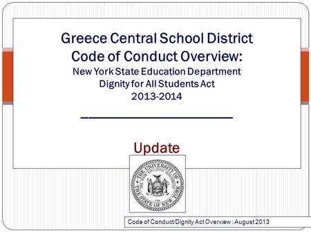 Greece Central School District Code of Conduct Overview: New York State Education Department Dignity for All Students Act 2013-2014 ____________________.