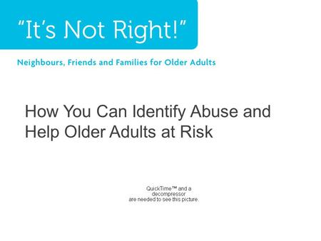 How You Can Identify Abuse and Help Older Adults at Risk.