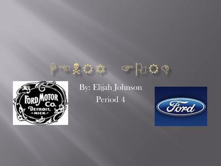 By: Elijah Johnson Period 4.  Henry Ford was born July 30, 1863 in Dearborn Michigan.  Ford was the oldest out of five brothers and sisters.  At an.