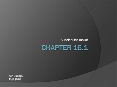 A Molecular Toolkit AP Biology Fall 2010. The Scissors: Restriction Enzymes  Bacteria possess restriction enzymes whose usual function is to cut apart.