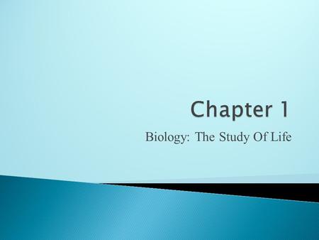 Biology: The Study Of Life. 1.Biology – the study of life 2.From Greek – bio meaning “life” & -ology meaning “study of” 3.Anything that is alive is called.