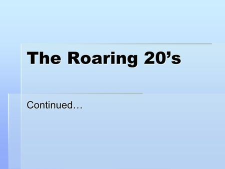 The Roaring 20’s Continued…. American business begins to flourish!