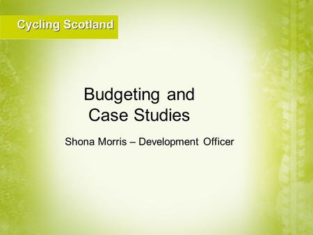 Shona Morris – Development Officer Budgeting and Case Studies.