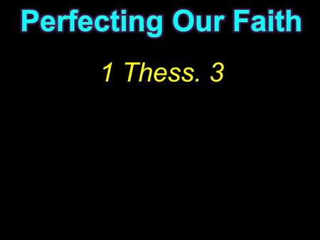 1 Thess. 3. “ Night and day praying exceedingly that we may see your face and perfect what is lacking in your faith” 1 Thess. 3:10 NASB “complete what.