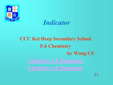 Indicator CCC Kei Heep Secondary School F.6 Chemistry by Wong CS Chemistry CE Homepage Chemistry AL Homepage.