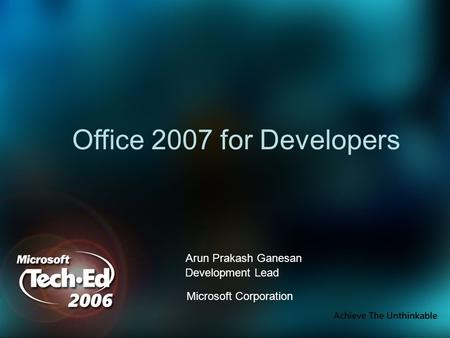 Arun Prakash Ganesan Development Lead Microsoft Corporation Office 2007 for Developers.