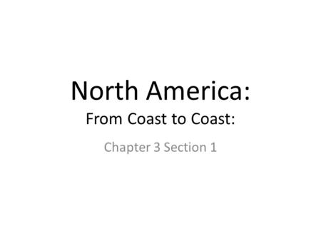 North America: From Coast to Coast: Chapter 3 Section 1.