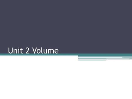 Unit 2 Volume. Warm-Up Solve 1.4p + 4 + 7 = 9p -3 2. 8(2p+5) = 2(8p + 4) Solve for p.