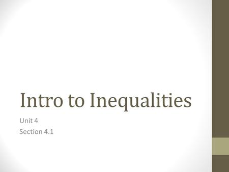 Intro to Inequalities Unit 4 Section 4.1. Definition A statement that a mathematical expression is greater than or less than another expression.