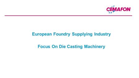 European Foundry Supplying Industry Focus On Die Casting Machinery.