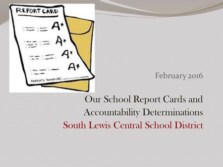 February 2016 Our School Report Cards and Accountability Determinations South Lewis Central School District.