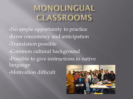  No ample opportunity to practice  Error consistency and anticipation  Translation possible  Common cultural background  Possible to give instructions.