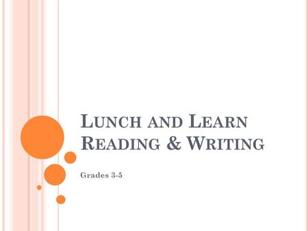 L UNCH AND L EARN R EADING & W RITING Grades 3-5.