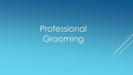 Professional Grooming. Professional Grooming not only involves our dressing but also corporate behavior and common etiquette. In our session PG 1.1, we.