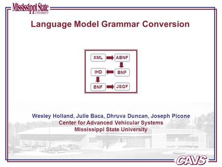 Language Model Grammar Conversion Wesley Holland, Julie Baca, Dhruva Duncan, Joseph Picone Center for Advanced Vehicular Systems Mississippi State University.