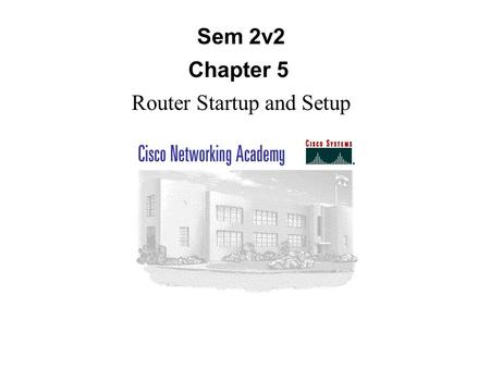 Sem 2v2 Chapter 5 Router Startup and Setup. A router initializes by loading the bootstrap, the operating system, and a configuration file. If the router.