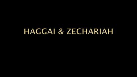 HAGGAI & ZECHARIAH.