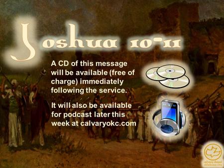 A CD of this message will be available (free of charge) immediately following the service. It will also be available for podcast later this week at calvaryokc.com.