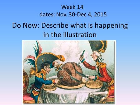 Do Now: Describe what is happening in the illustration Week 14 dates: Nov. 30-Dec 4, 2015.