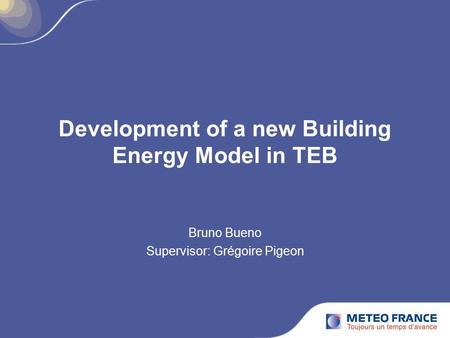 Development of a new Building Energy Model in TEB Bruno Bueno Supervisor: Grégoire Pigeon.