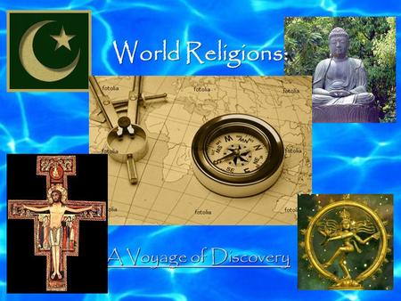 World Religions: A Voyage of Discovery A Voyage of Discovery.