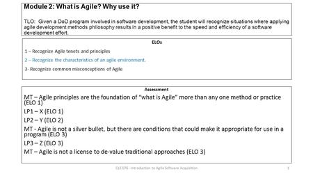 Module 2: What is Agile? Why use it? TLO: Given a DoD program involved in software development, the student will recognize situations where applying agile.