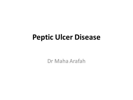 Peptic Ulcer Disease Dr Maha Arafah.