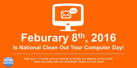 Is National Clean Out Your Computer Day!