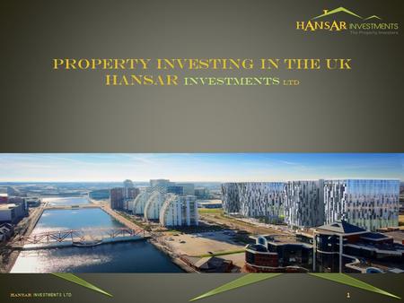 HANSAR INVESTMENTS LTD Property Investing in the UK HANSAR Investments LTD 1.