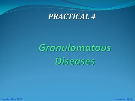 PRACTICAL 4 Foundation Block Pathology Dept, KSU.
