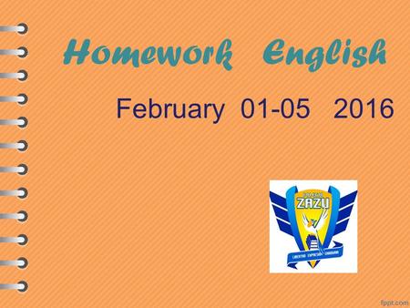 Homework English February 01-05 2016. Miss Silvia Chinolla Monday 01 Tuesday 02 Wednesday 03 Thursday 04 Friday 05 No class Grammar worksheet Vocabulary.