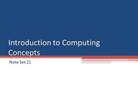 Introduction to Computing Concepts Note Set 21. Arrays Declaring Initializing Accessing Using with Loops Sending to methods.