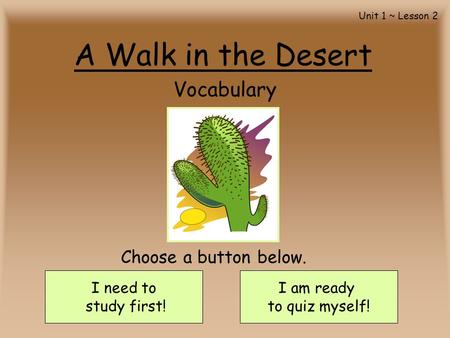 A Walk in the Desert Vocabulary Choose a button below. I need to