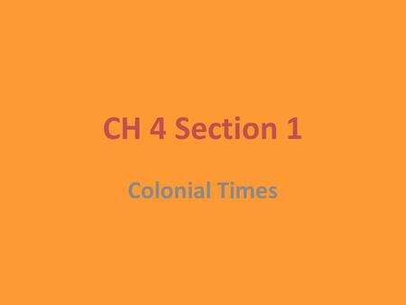 CH 4 Section 1 Colonial Times. The Stamp Act (1765) The colonists declared that Parliament could not tax them because they were not represented in Parliament.