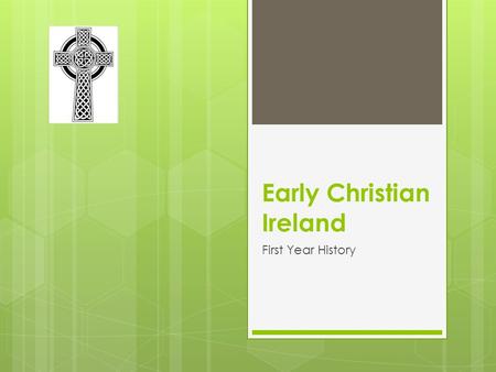 Early Christian Ireland First Year History. Early Christian Ireland. (Early 400s AD)  First arrived in the south-east.  Some may have been slaves. 