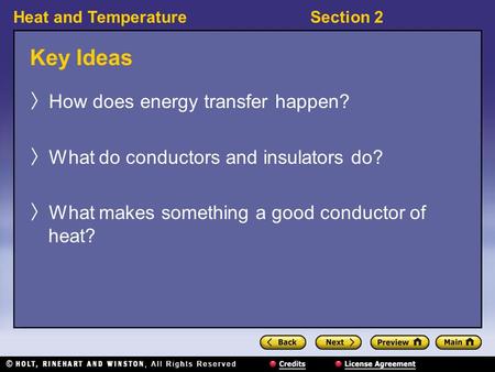 Heat and TemperatureSection 2 Key Ideas 〉 How does energy transfer happen? 〉 What do conductors and insulators do? 〉 What makes something a good conductor.