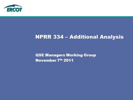 QSE Managers Working Group November 7 th 2011 NPRR 334 – Additional Analysis.