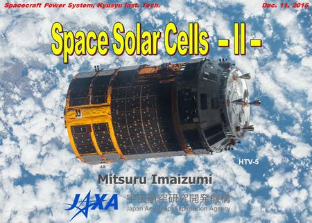 Mitsuru Imaizumi HTV-5 Spacecraft Power System, Kyusyu Inst. Tech. Dec. 11, 2015.