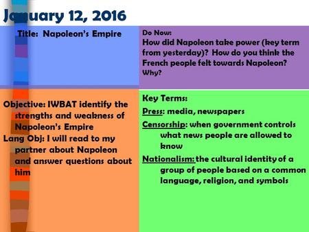 Do Now: How did Napoleon take power (key term from yesterday)? How do you think the French people felt towards Napoleon? Why? Key Terms: Press: media,